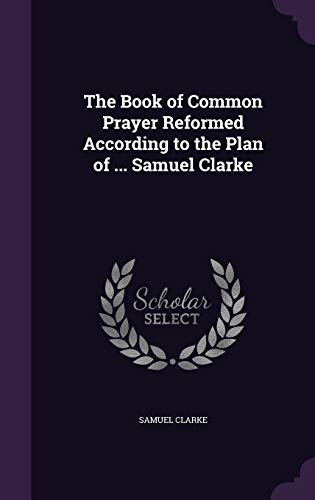 9781358884702: The Book of Common Prayer Reformed According to the Plan of ... Samuel Clarke