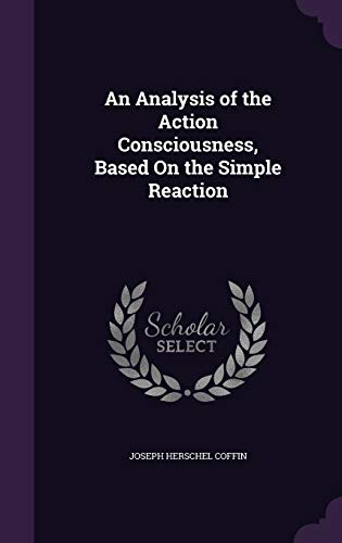 9781358891496: An Analysis of the Action Consciousness, Based On the Simple Reaction