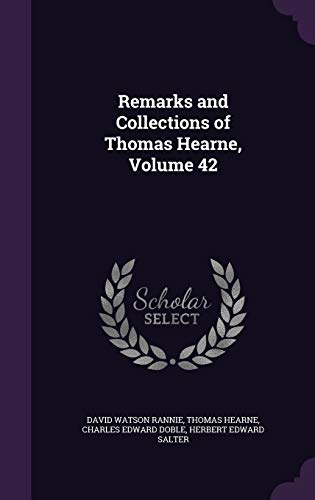 Stock image for Remarks and Collections of Thomas Hearne, Volume 42 for sale by ALLBOOKS1
