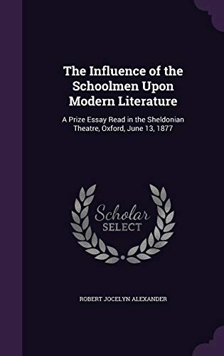 9781358908064: The Influence of the Schoolmen Upon Modern Literature: A Prize Essay Read in the Sheldonian Theatre, Oxford, June 13, 1877