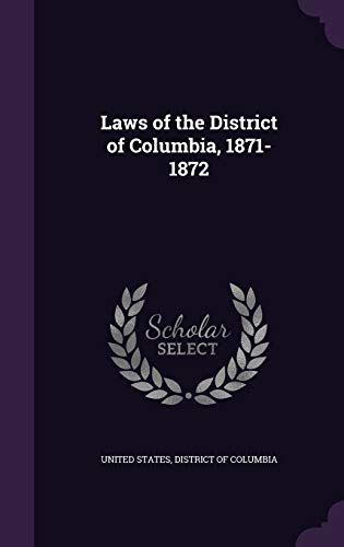 Stock image for Laws of the District of Columbia, 1871-1872 for sale by ThriftBooks-Dallas