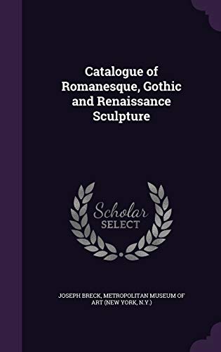 9781358945571: Catalogue of Romanesque, Gothic and Renaissance Sculpture