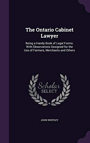 9781358958748: The Ontario Cabinet Lawyer: Being a Handy Book of Legal Forms: With Observations Designed for the Use of Farmers, Merchants and Others