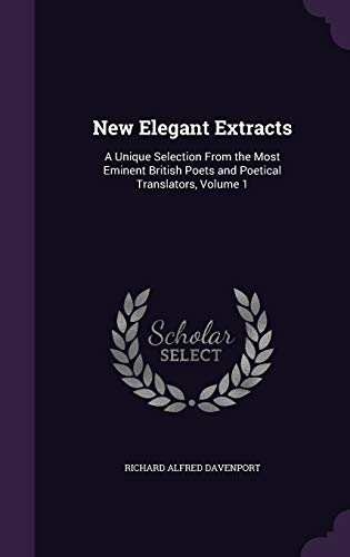 9781358961335: New Elegant Extracts: A Unique Selection From the Most Eminent British Poets and Poetical Translators, Volume 1