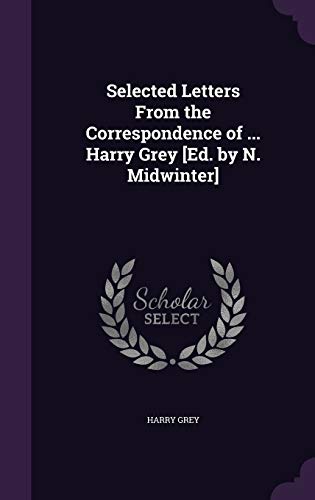 9781358965234: Selected Letters From the Correspondence of ... Harry Grey [Ed. by N. Midwinter]