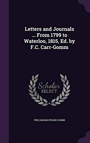9781358997938: Letters and Journals ... From 1799 to Waterloo, 1815, Ed. by F.C. Carr-Gomm