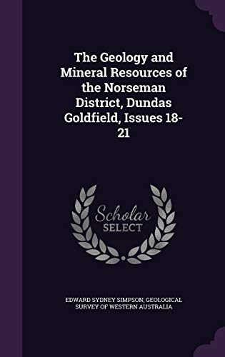 9781359006851: The Geology and Mineral Resources of the Norseman District, Dundas Goldfield, Issues 18-21