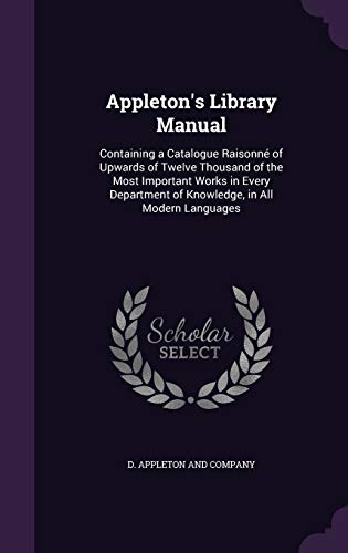 9781359017277: Appleton's Library Manual: Containing a Catalogue Raisonn of Upwards of Twelve Thousand of the Most Important Works in Every Department of Knowledge, in All Modern Languages