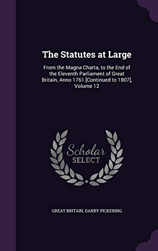 9781359017512: The Statutes at Large: From the Magna Charta, to the End of the Eleventh Parliament of Great Britain, Anno 1761 [Continued to 1807], Volume 12