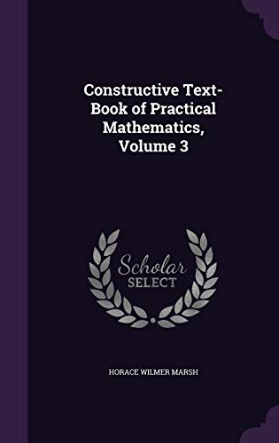 9781359025579: Constructive Text-Book of Practical Mathematics, Volume 3