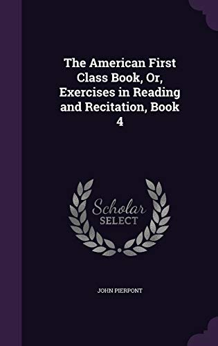 9781359031860: The American First Class Book, Or, Exercises in Reading and Recitation, Book 4
