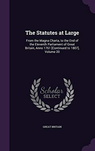 9781359035189: The Statutes at Large: From the Magna Charta, to the End of the Eleventh Parliament of Great Britain, Anno 1761 [Continued to 1807], Volume 20