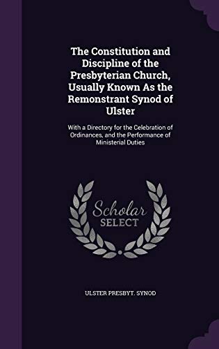 9781359035622: The Constitution and Discipline of the Presbyterian Church, Usually Known As the Remonstrant Synod of Ulster: With a Directory for the Celebration of ... and the Performance of Ministerial Duties