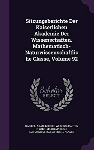 9781359042224: Sitzungsberichte Der Kaiserlichen Akademie Der Wissenschaften. Mathematisch-Naturwissenschaftliche Classe, Volume 92