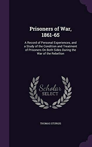 Stock image for Prisoners of War, 1861-65: A Record of Personal Experiences, and a Study of the Condition and Treatment of Prisoners On Both Sides During the War of the Rebellion for sale by BC BOOKS