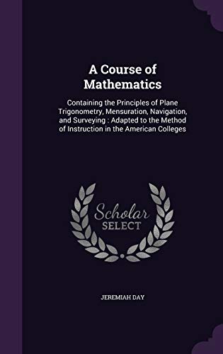 9781359056610: A Course of Mathematics: Containing the Principles of Plane Trigonometry, Mensuration, Navigation, and Surveying : Adapted to the Method of Instruction in the American Colleges