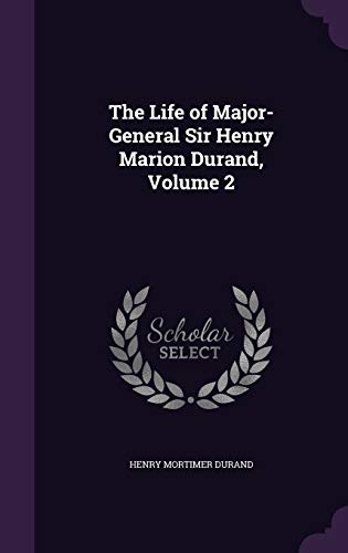 9781359060426: The Life of Major-General Sir Henry Marion Durand, Volume 2