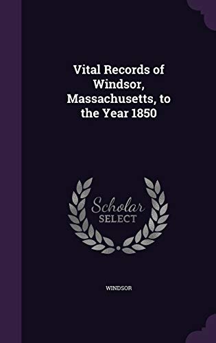 Stock image for Vital Records of Windsor, Massachusetts, to the Year 1850 for sale by ALLBOOKS1