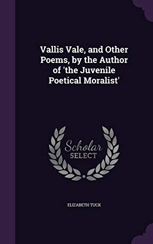 9781359063465: Vallis Vale, and Other Poems, by the Author of 'the Juvenile Poetical Moralist'