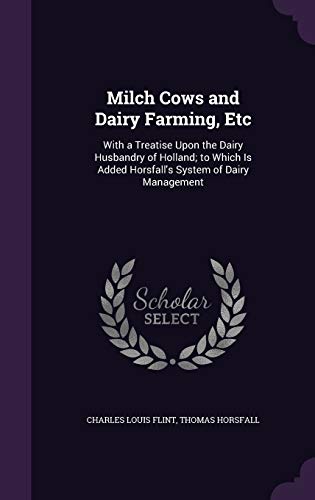 9781359068668: Milch Cows and Dairy Farming, Etc: With a Treatise Upon the Dairy Husbandry of Holland; to Which Is Added Horsfall's System of Dairy Management