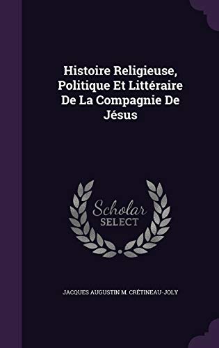 Beispielbild fr Histoire Religieuse, Politique Et Littraire De La Compagnie De Jsus zum Verkauf von PBShop.store US