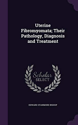 9781359073259: Uterine Fibromyomata; Their Pathology, Diagnosis and Treatment