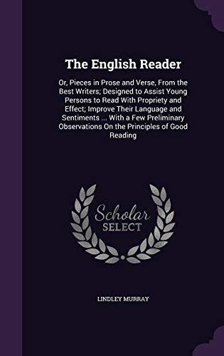 9781359079169: The English Reader: Or, Pieces in Prose and Verse, From the Best Writers; Designed to Assist Young Persons to Read With Propriety and Effect; Improve ... On the Principles of Good Reading