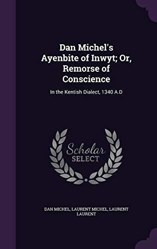 Dan Michel s Ayenbite of Inwyt; Or, Remorse of Conscience: In the Kentish Dialect, 1340 A.D (Hardback) - Dan Michel, Laurent Michel, Laurent Laurent