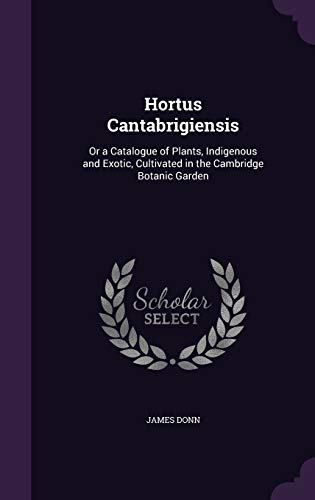 9781359089168: Hortus Cantabrigiensis: Or a Catalogue of Plants, Indigenous and Exotic, Cultivated in the Cambridge Botanic Garden