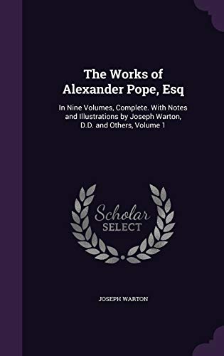 9781359109002: The Works of Alexander Pope, Esq: In Nine Volumes, Complete. With Notes and Illustrations by Joseph Warton, D.D. and Others, Volume 1