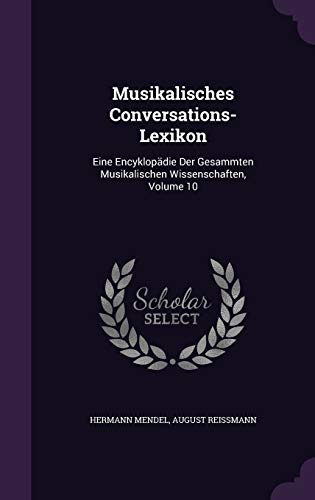 9781359114341: Musikalisches Conversations-Lexikon: Eine Encyklopdie Der Gesammten Musikalischen Wissenschaften, Volume 10