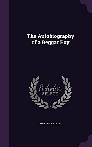 The Autobiography of a Beggar Boy (Hardback) - William Tweedie