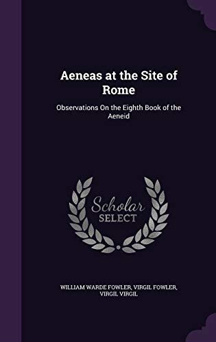 9781359125927: Aeneas at the Site of Rome: Observations On the Eighth Book of the Aeneid
