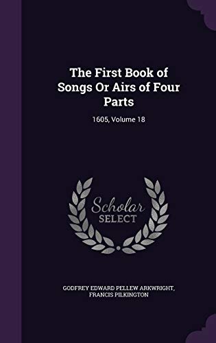 9781359134448: The First Book of Songs Or Airs of Four Parts: 1605, Volume 18