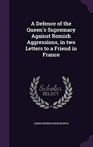 9781359135902: A Defence of the Queen's Supremacy Against Romish Aggressions, in two Letters to a Friend in France