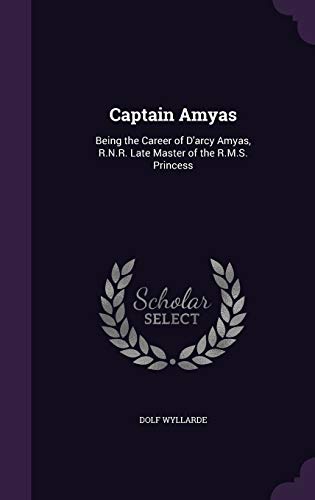 9781359139344: Captain Amyas: Being the Career of D'arcy Amyas, R.N.R. Late Master of the R.M.S. Princess