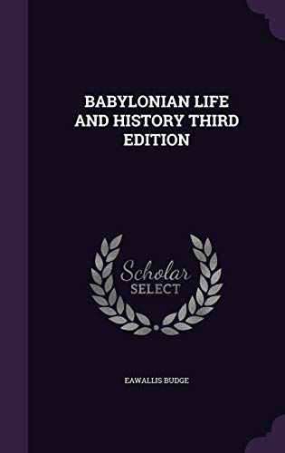 BABYLONIAN LIFE AND HISTORY THIRD EDITION - BUDGE, EAWALLIS