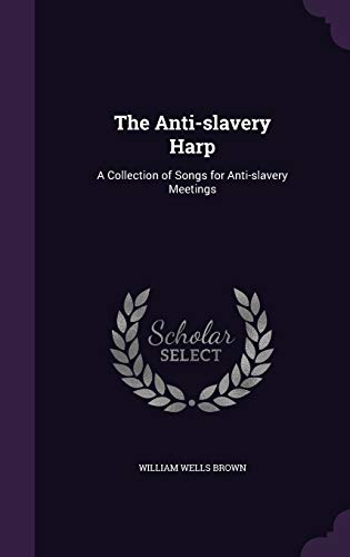 9781359142764: The Anti-slavery Harp: A Collection of Songs for Anti-slavery Meetings