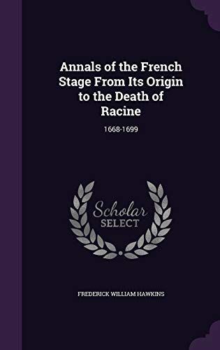 9781359146274: Annals of the French Stage From Its Origin to the Death of Racine: 1668-1699