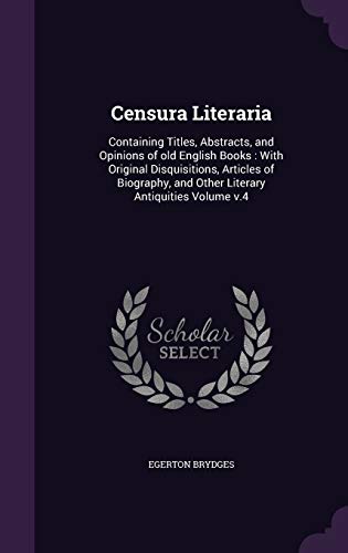 9781359154255: Censura Literaria: Containing Titles, Abstracts, and Opinions of old English Books : With Original Disquisitions, Articles of Biography, and Other Literary Antiquities Volume v.4