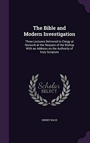 9781359170439: The Bible and Modern Investigation: Three Lectures Delivered to Clergy at Norwich at the Request of the Bishop With an Address on the Authority of Holy Scripture