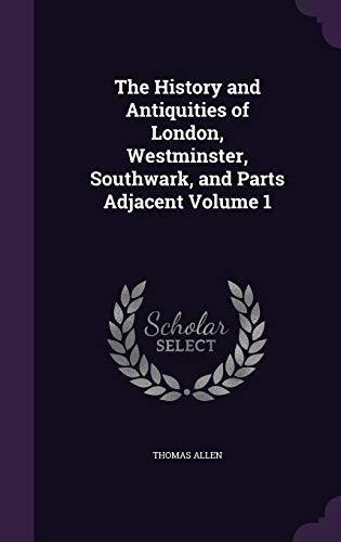 9781359191656: The History and Antiquities of London, Westminster, Southwark, and Parts Adjacent Volume 1