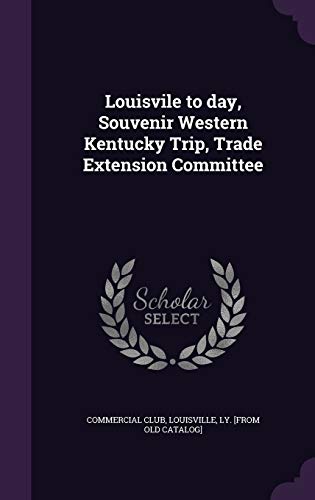 9781359207487: Louisvile to day, Souvenir Western Kentucky Trip, Trade Extension Committee