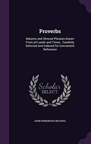 Stock image for Proverbs: Maxims and Shrewd Phrases Drawn From all Lands and Times : Carefully Selected and Indexed for Convenient Reference for sale by Welcome Back Books