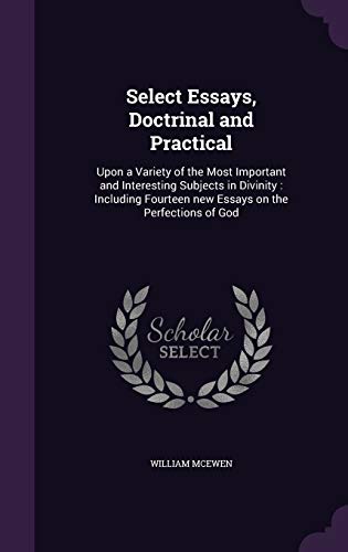 9781359259257: Select Essays, Doctrinal and Practical: Upon a Variety of the Most Important and Interesting Subjects in Divinity : Including Fourteen new Essays on the Perfections of God