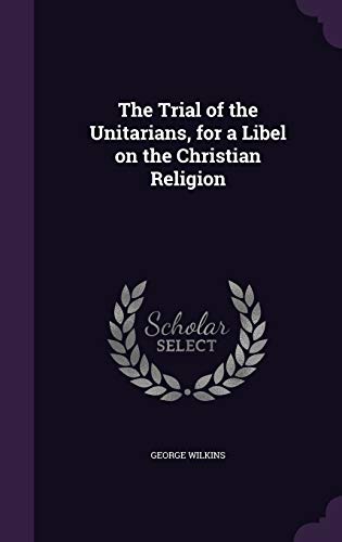 9781359271105: The Trial of the Unitarians, for a Libel on the Christian Religion