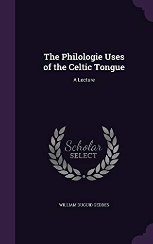 Stock image for The Philologie Uses of the Celtic Tongue: A Lecture for sale by ALLBOOKS1