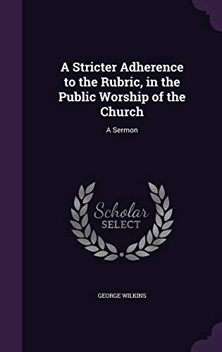 9781359293510: A Stricter Adherence to the Rubric, in the Public Worship of the Church: A Sermon