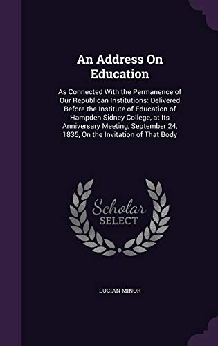 9781359323811: An Address On Education: As Connected With the Permanence of Our Republican Institutions: Delivered Before the Institute of Education of Hampden ... 24, 1835, On the Invitation of That Body