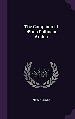 9781359324986: The Campaign of lius Gallus in Arabia
